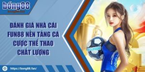 Đánh Giá Nhà Cái FUN88 Nền Tảng Cá Cược Thể Thao Chất Lượng